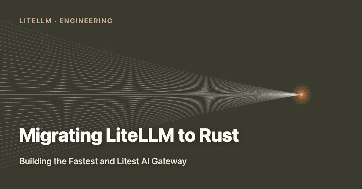 LiteLLM — migrating the AI gateway to Rust